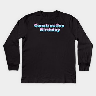 Construction Birthday Kids Long Sleeve T-Shirt